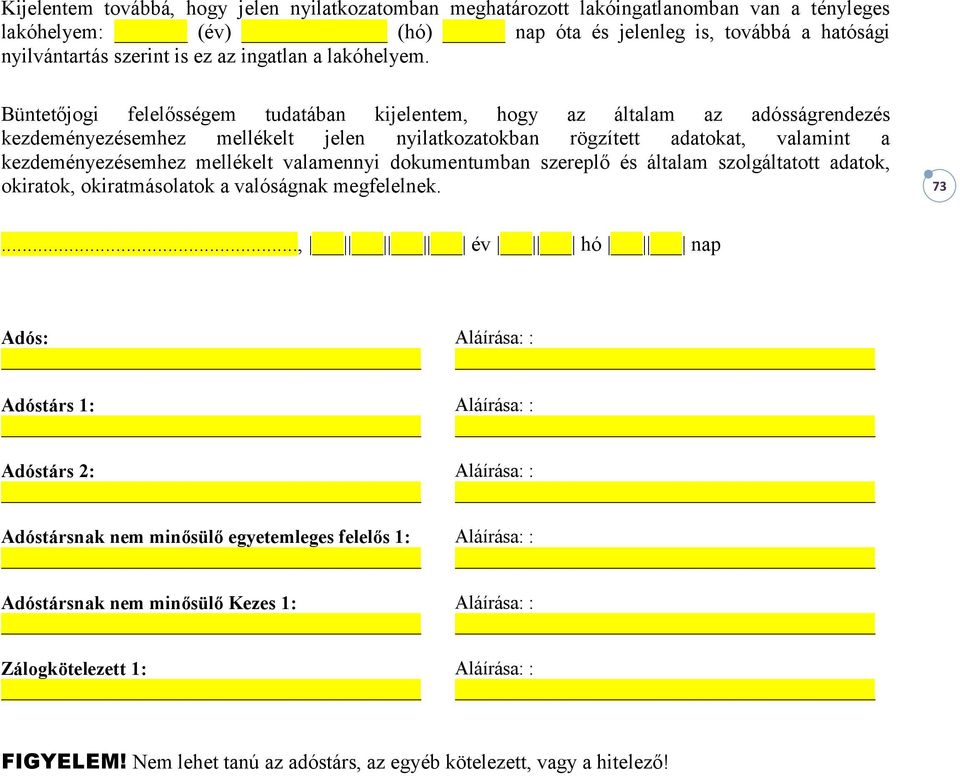 Büntetőjogi felelősségem tudatában kijelentem, hogy az általam az adósságrendezés kezdeményezésemhez mellékelt jelen nyilatkozatokban rögzített adatokat, valamint a kezdeményezésemhez