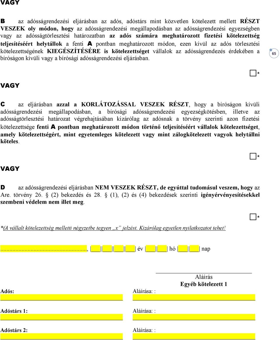 KIEGÉSZÍTÉSÉRE is kötelezettséget vállalok az adósságrendezés érdekében a bíróságon kívüli vagy a bírósági adósságrendezési eljárásban.