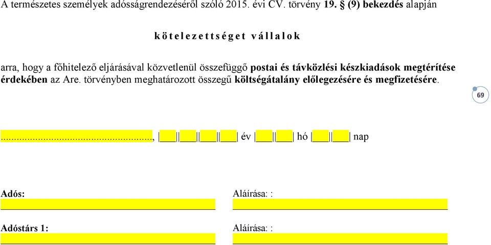 eljárásával közvetlenül összefüggő postai és távközlési készkiadások megtérítése érdekében az