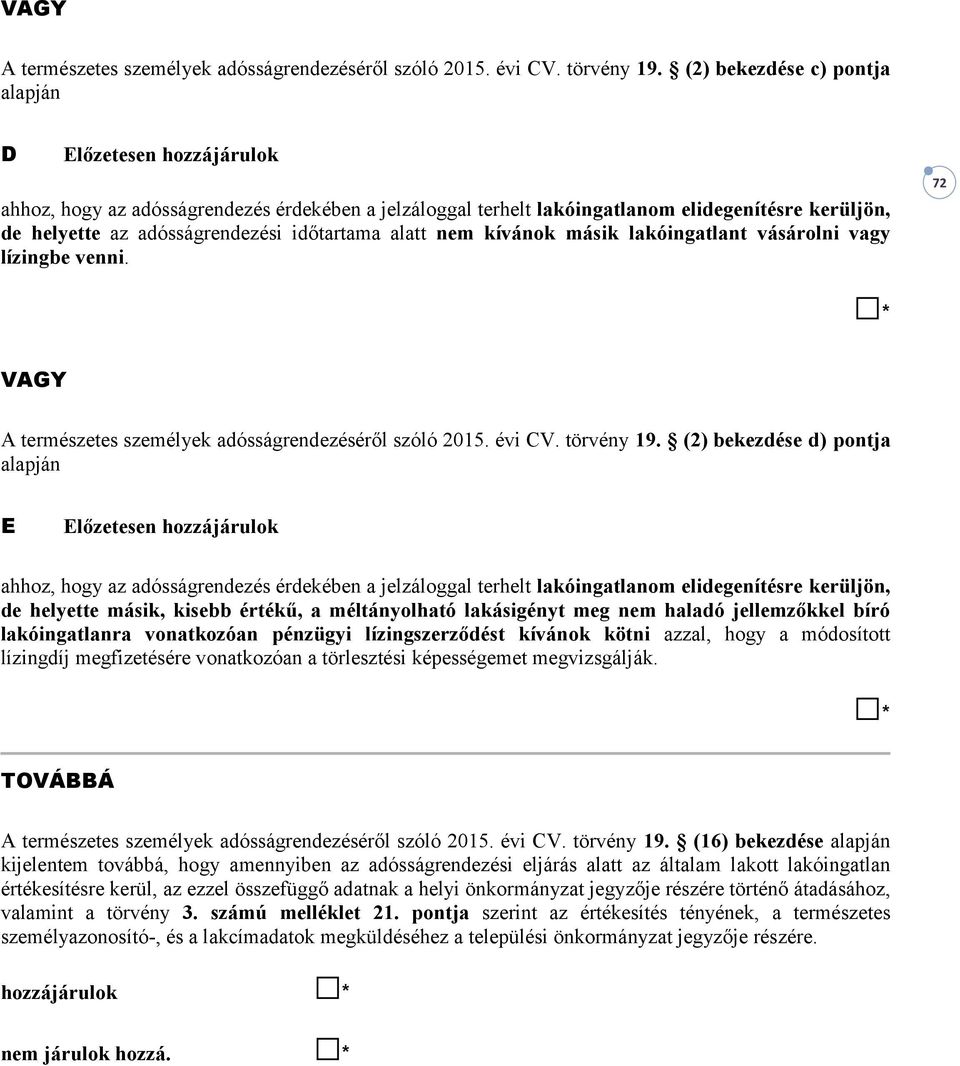 időtartama alatt nem kívánok másik lakóingatlant vásárolni vagy lízingbe venni.