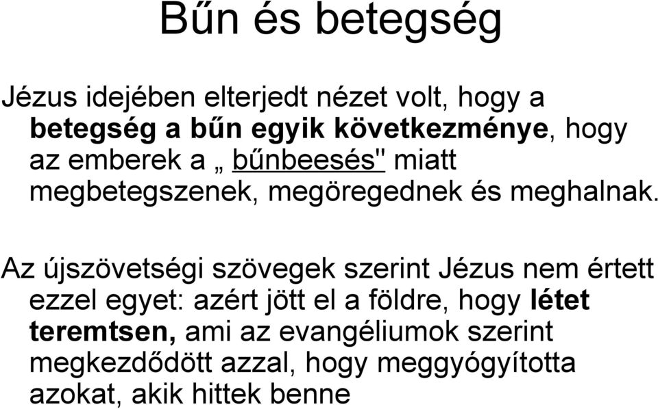 Az újszövetségi szövegek szerint Jézus nem értett ezzel egyet: azért jött el a földre, hogy