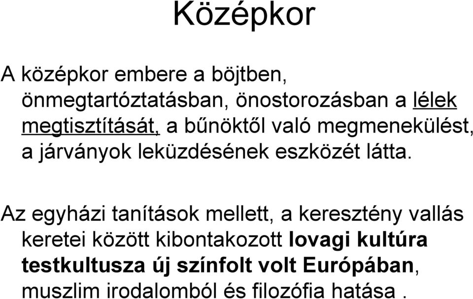 Az egyházi tanítások mellett, a keresztény vallás keretei között kibontakozott lovagi