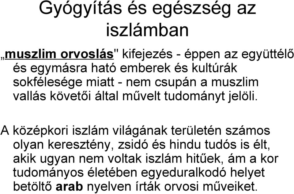 A középkori iszlám világának területén számos olyan keresztény, zsidó és hindu tudós is élt, akik ugyan nem