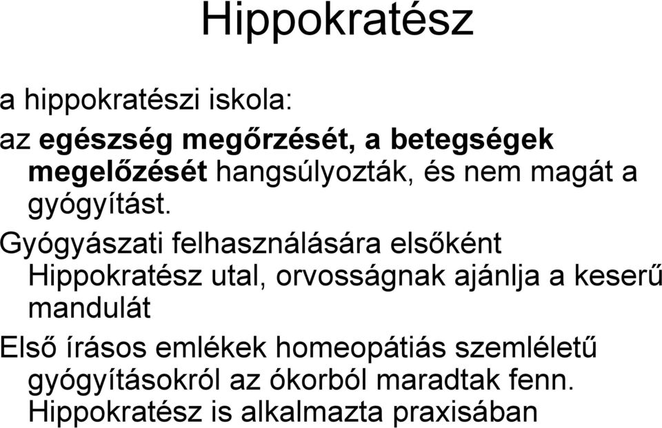 Gyógyászati felhasználására elsőként Hippokratész utal, orvosságnak ajánlja a keserű