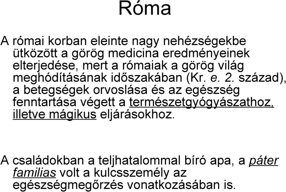 század), a betegségek orvoslása és az egészség fenntartása végett a természetgyógyászathoz, illetve