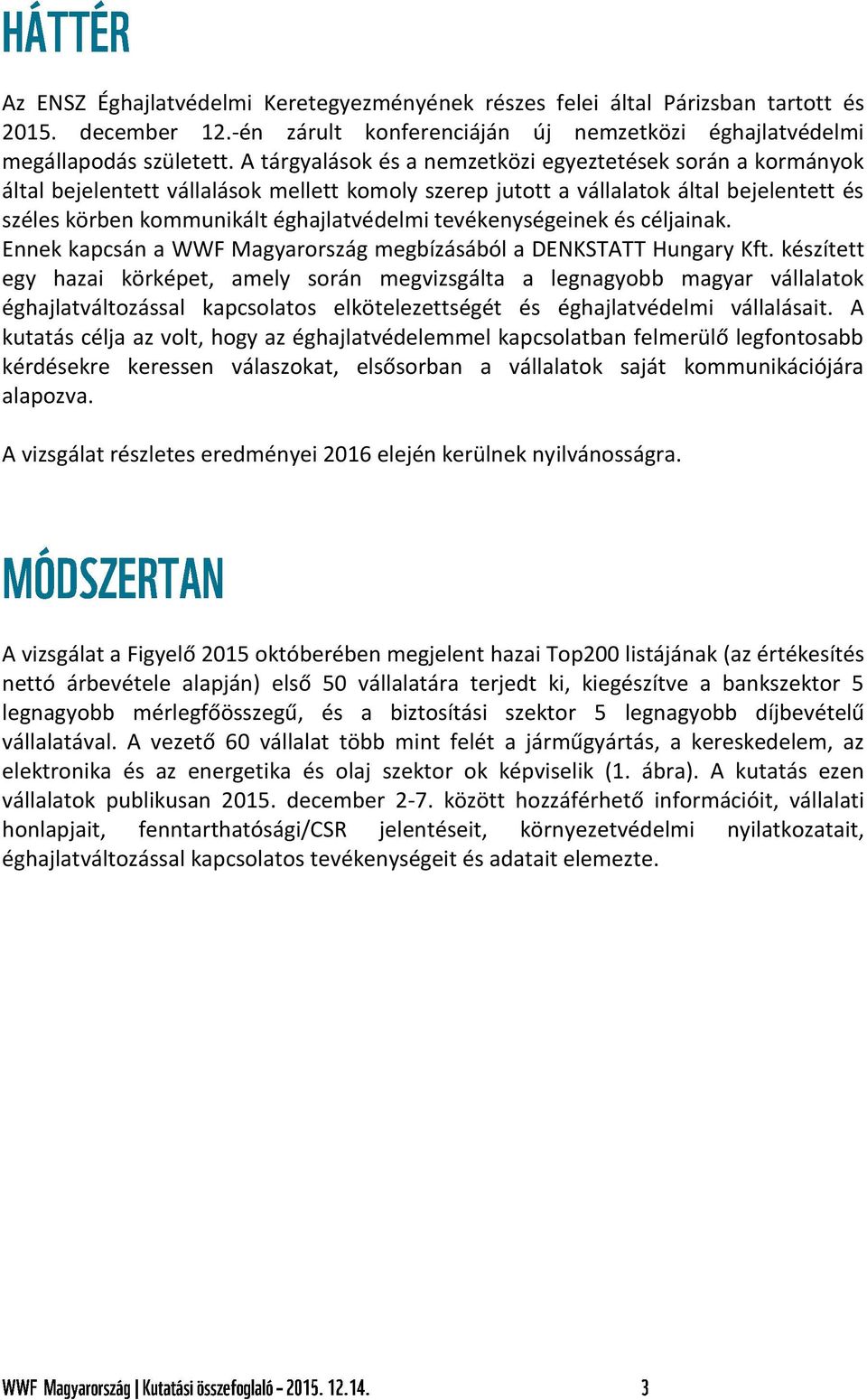 tevékenységeinek és céljainak. Ennek kapcsán a WWF Magyarország megbízásából a DENKSTATT Hungary Kft.