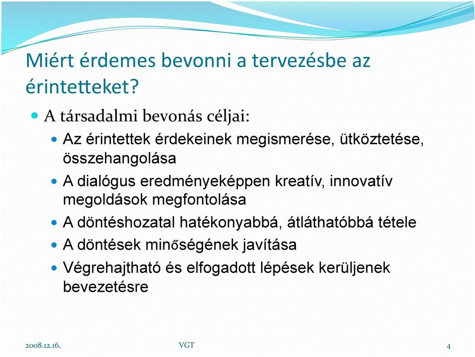 összehangolása A dialógus eredményeképpen kreatív, innovatív megoldások megfontolása A