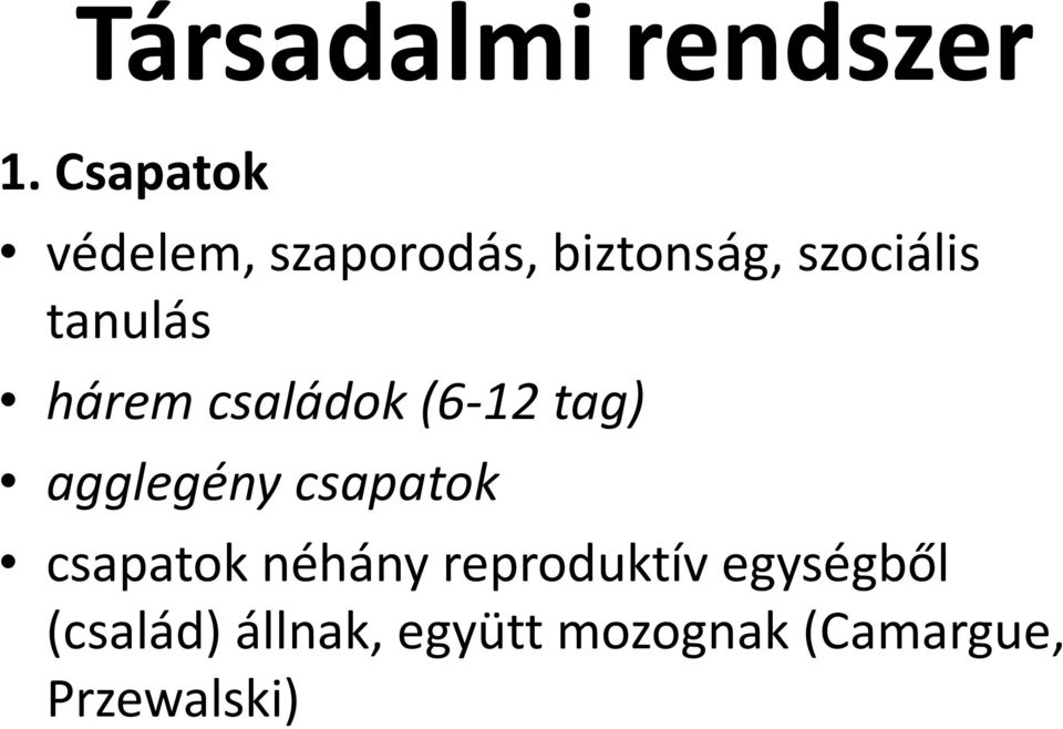 tanulás hárem családok (6-12 tag) agglegény csapatok