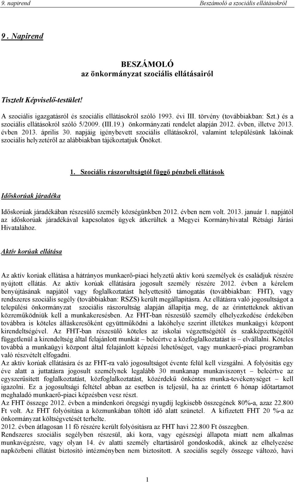 napjáig igénybevett szociális ellátásokról, valamint településünk lakóinak szociális helyzetéről az alábbiakban tájékoztatjuk Önöket. 1.