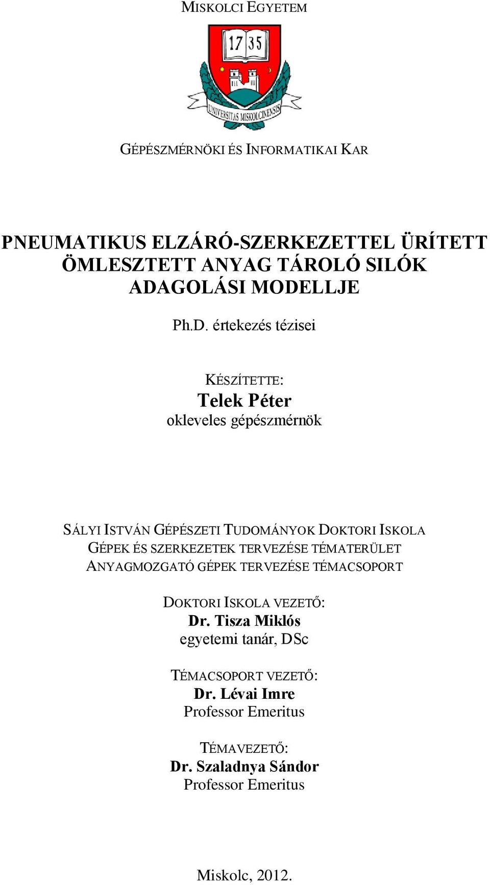 GÉPEK ÉS SZERKEZETEK TERVEZÉSE TÉMATERÜLET ANYAGMOZGATÓ GÉPEK TERVEZÉSE TÉMACSOPORT DOKTORI ISKOLA VEZETŐ: Dr.