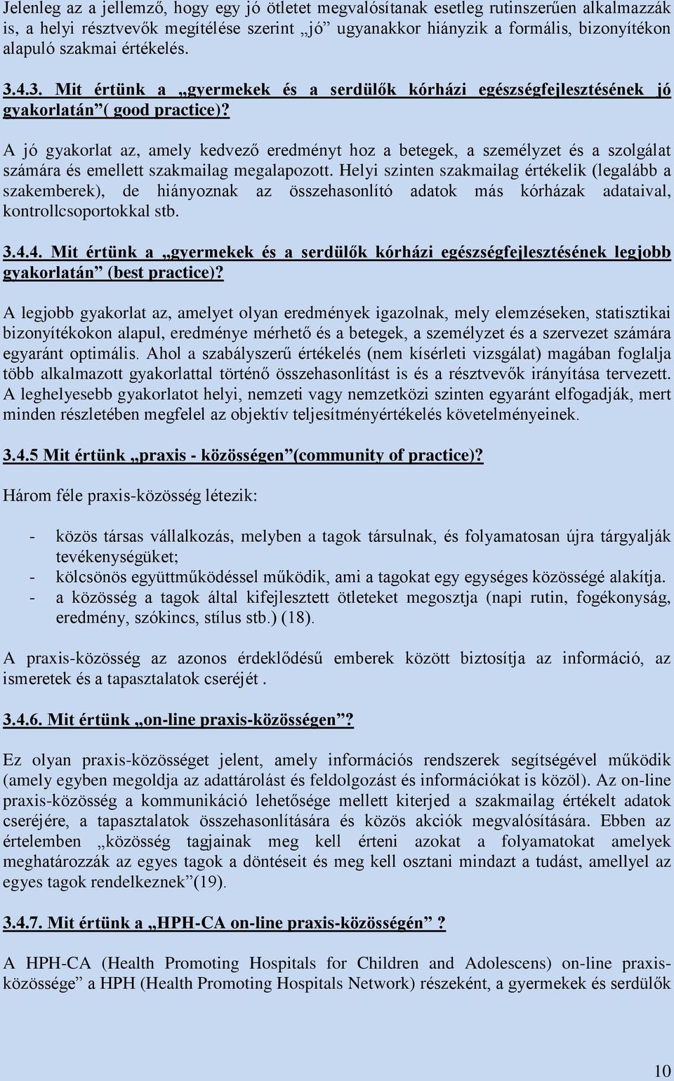 A jó gyakorlat az, amely kedvező eredményt hoz a betegek, a személyzet és a szolgálat számára és emellett szakmailag megalapozott.