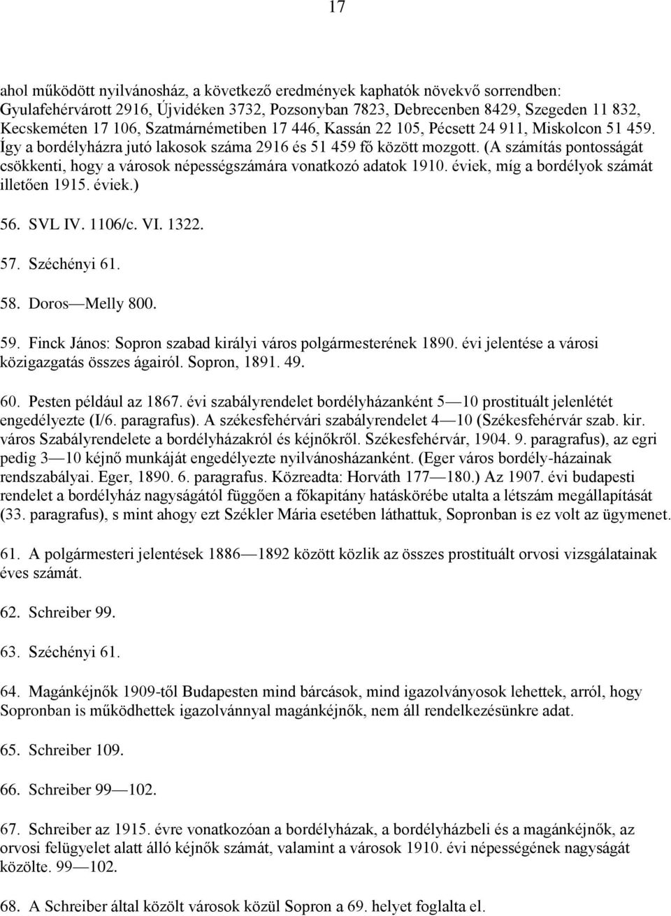 (A számítás pontosságát csökkenti, hogy a városok népességszámára vonatkozó adatok 1910. éviek, míg a bordélyok számát illetően 1915. éviek.) 56. SVL IV. 1106/c. VI. 1322. 57. Széchényi 61. 58.