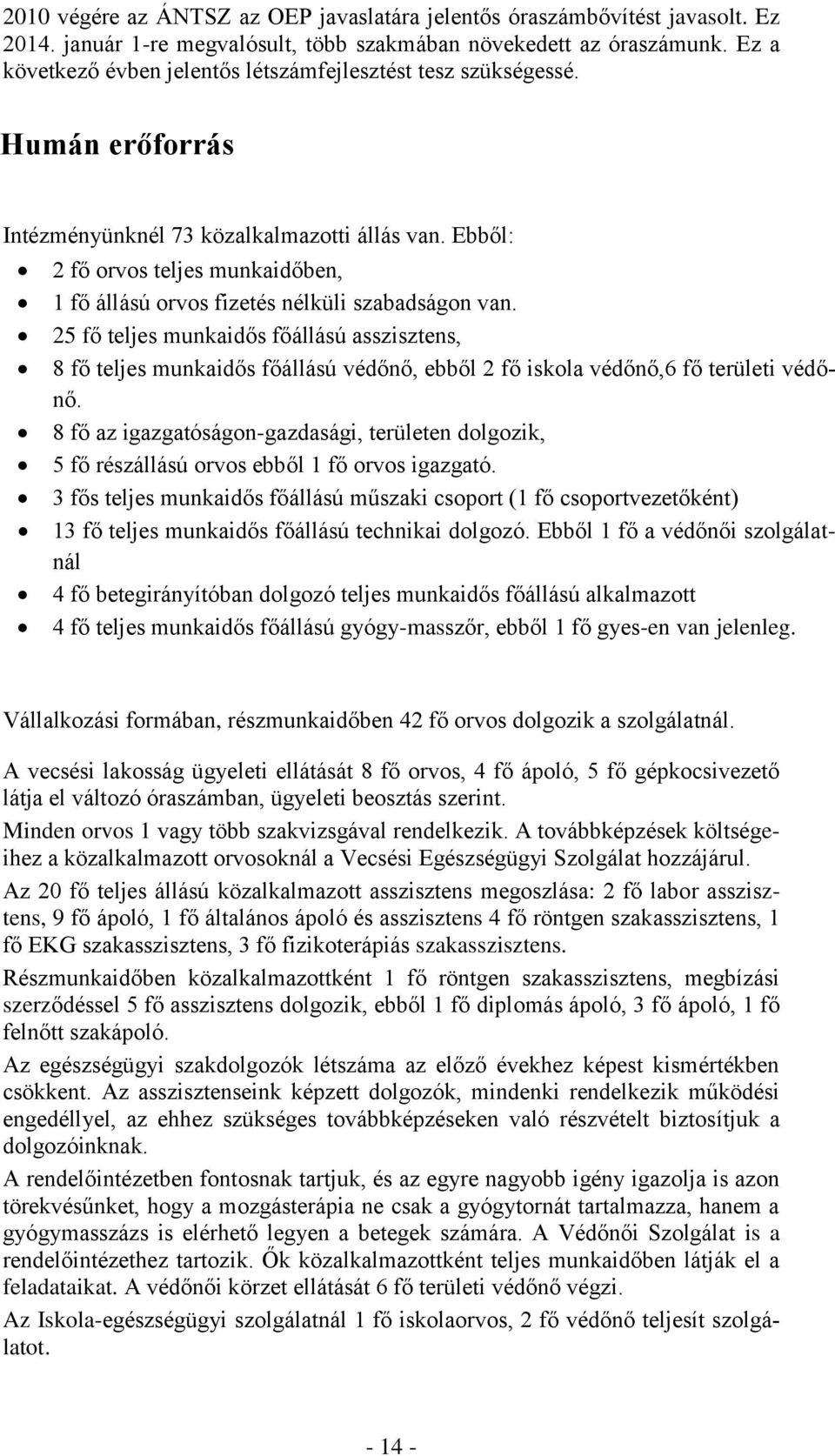 Ebből: 2 fő orvos teljes munkaidőben, 1 fő állású orvos fizetés nélküli szabadságon van.