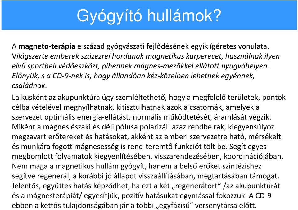 Előnyük, s a CD-9-nek is, hogy állandóan kéz-közelben lehetnek egyénnek, családnak.