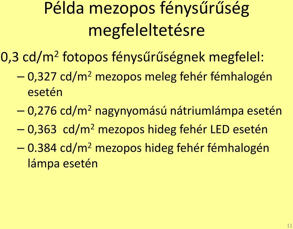 esetén 0,276 cd/m 2 nagynyomású nátriumlámpa esetén 0,363 cd/m 2