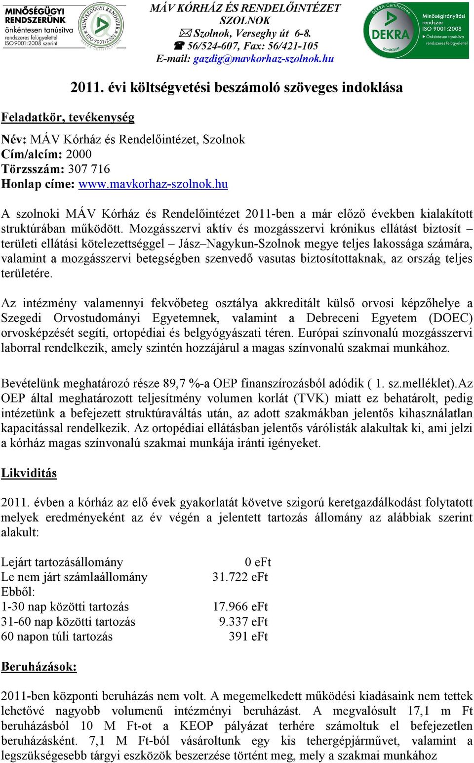 hu A szolnoki MÁV Kórház és Rendelőintézet 2011-ben a már előző években kialakított struktúrában működött.