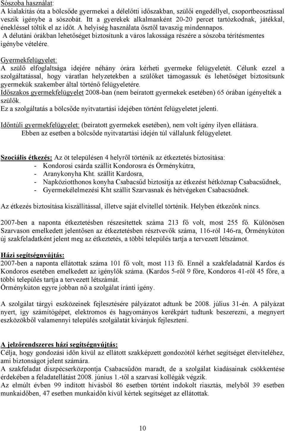 A délutáni órákban lehetőséget biztosítunk a város lakossága részére a sószoba térítésmentes igénybe vételére.