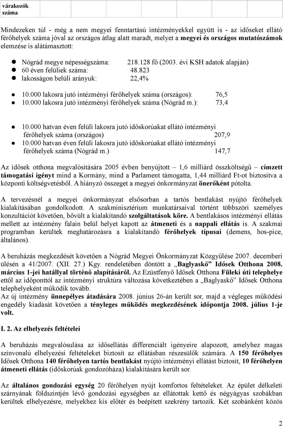 000 lakosra jutó intézményi férőhelyek száma (országos): 76,5 10.000 lakosra jutó intézményi férőhelyek száma (Nógrád m.): 73,4 10.