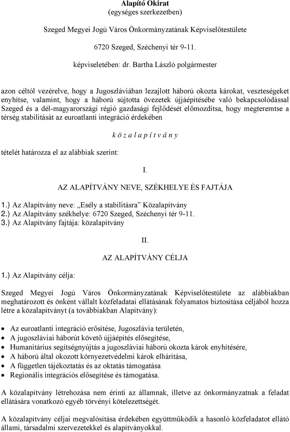 bekapcsolódással Szeged és a dél-magyarországi régió gazdasági fejlődését előmozdítsa, hogy megteremtse a térség stabilitását az euroatlanti integráció érdekében tételét határozza el az alábbiak