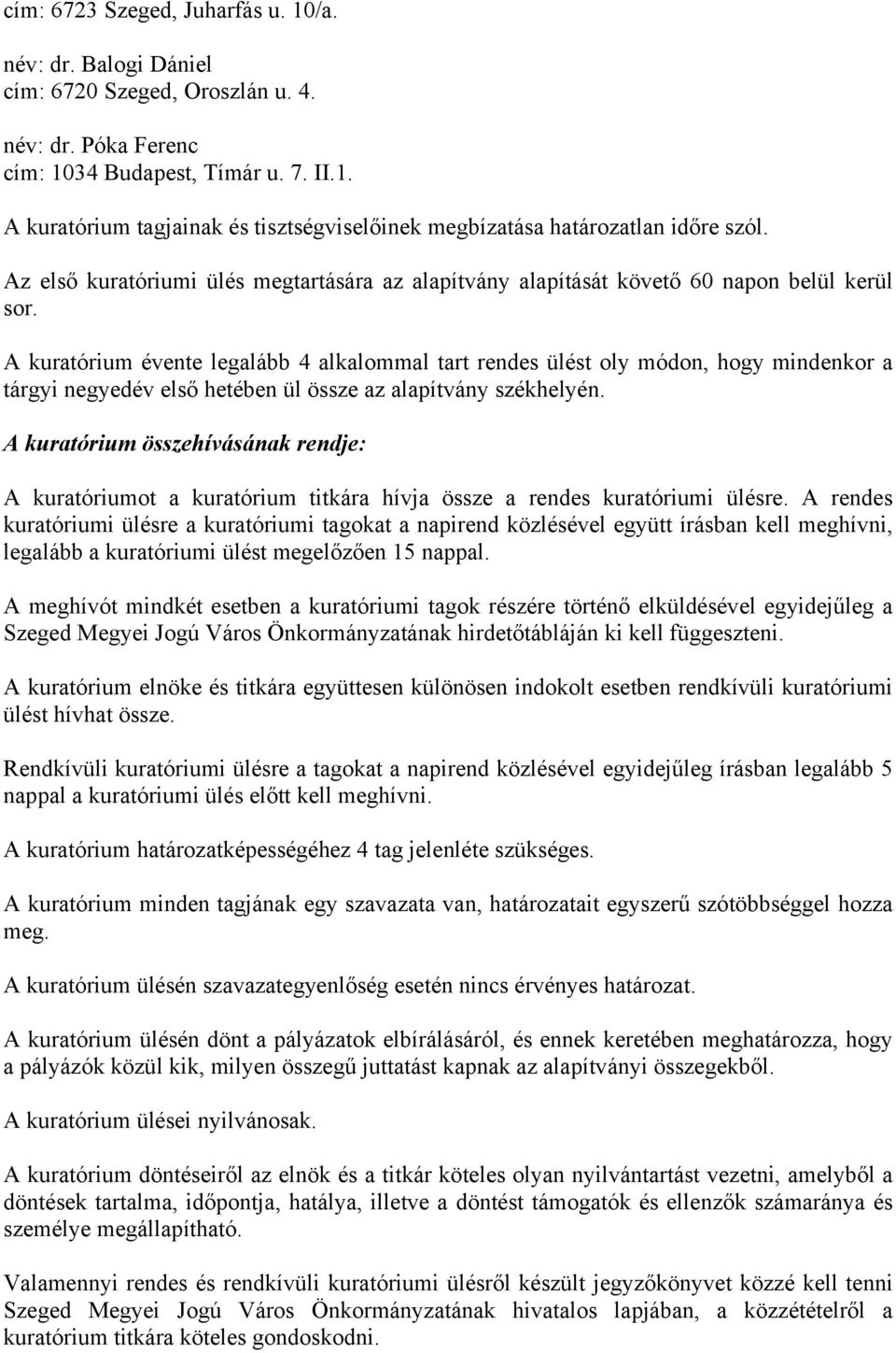 A kuratórium évente legalább 4 alkalommal tart rendes ülést oly módon, hogy mindenkor a tárgyi negyedév első hetében ül össze az alapítvány székhelyén.