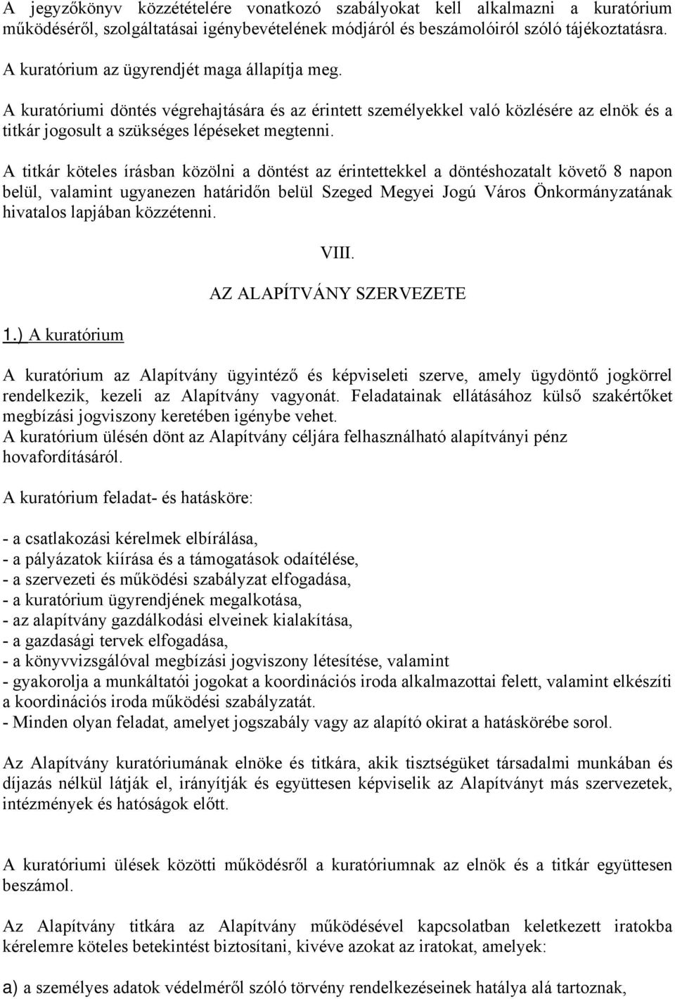 A titkár köteles írásban közölni a döntést az érintettekkel a döntéshozatalt követő 8 napon belül, valamint ugyanezen határidőn belül Szeged Megyei Jogú Város Önkormányzatának hivatalos lapjában