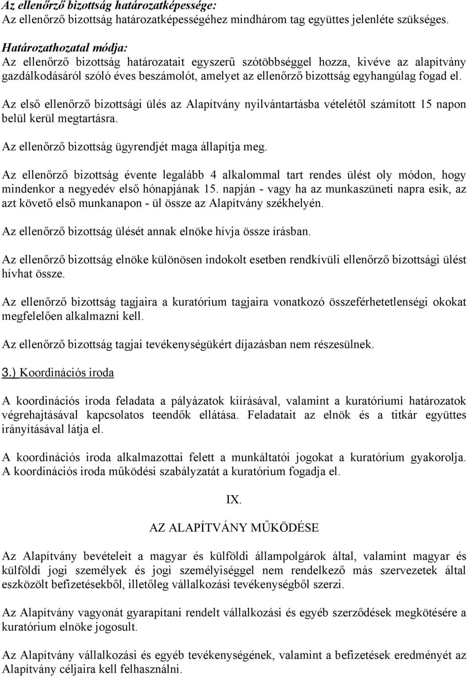 el. Az első ellenőrző bizottsági ülés az Alapítvány nyilvántartásba vételétől számított 15 napon belül kerül megtartásra. Az ellenőrző bizottság ügyrendjét maga állapítja meg.