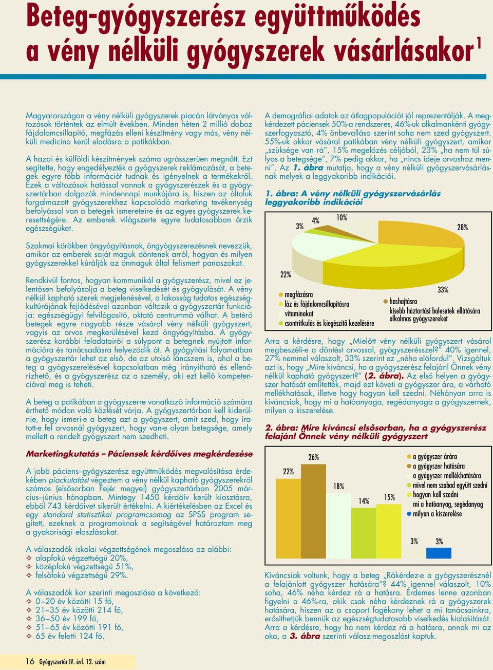 Ezt segítette, hogy engedélyezték a gyógyszerek reklámozását, a betegek egyre több információt tudnak és igényelnek a termékekrôl.