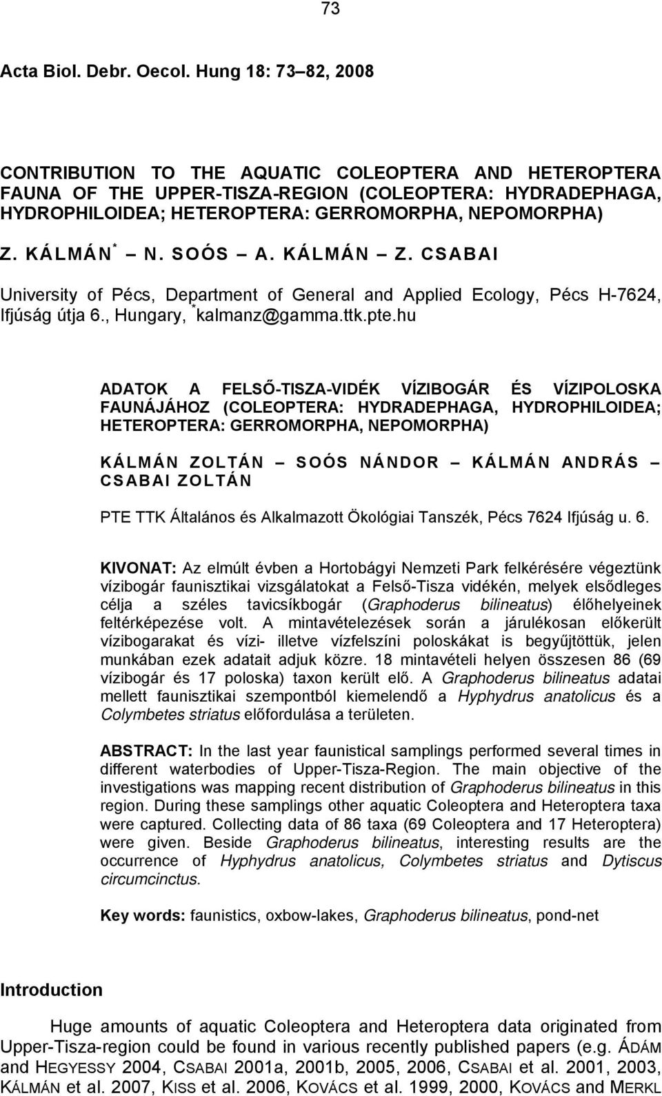 KÁLMÁN * N. SOÓS A. KÁLMÁN Z. CSABAI University of Pécs, Department of General and Applied Ecology, Pécs H-7624, Ifjúság útja 6., Hungary, * kalmanz@gamma.ttk.pte.