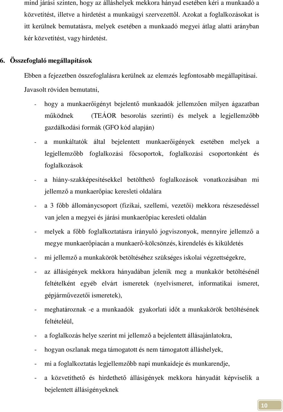 Összefoglaló megállapítások Ebben a fejezetben összefoglalásra kerülnek az elemzés legfontosabb megállapításai.