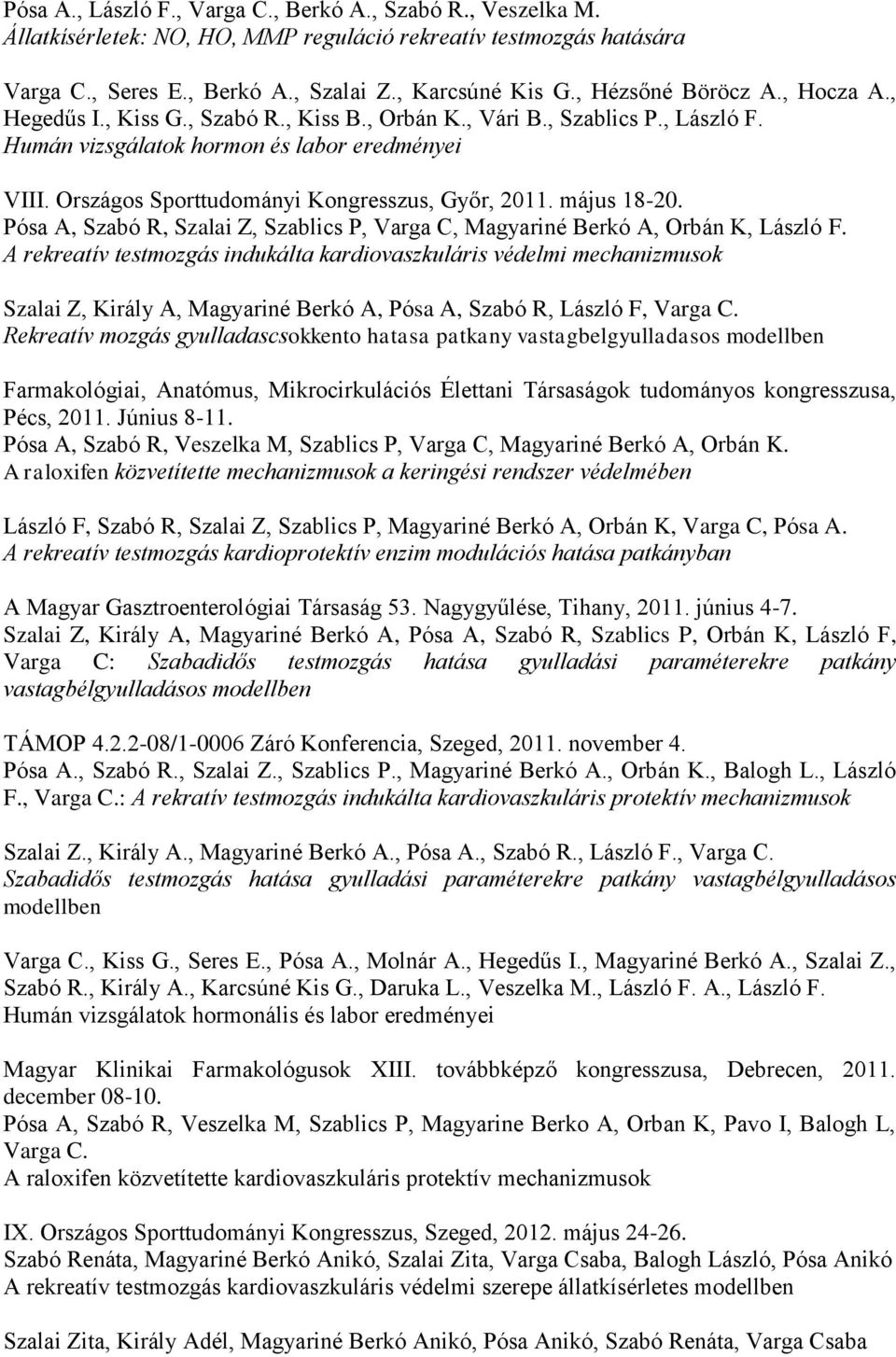 Országos Sporttudományi Kongresszus, Győr, 2011. május 18-20. Pósa A, Szabó R, Szalai Z, Szablics P, Varga C, Magyariné Berkó A, Orbán K, László F.