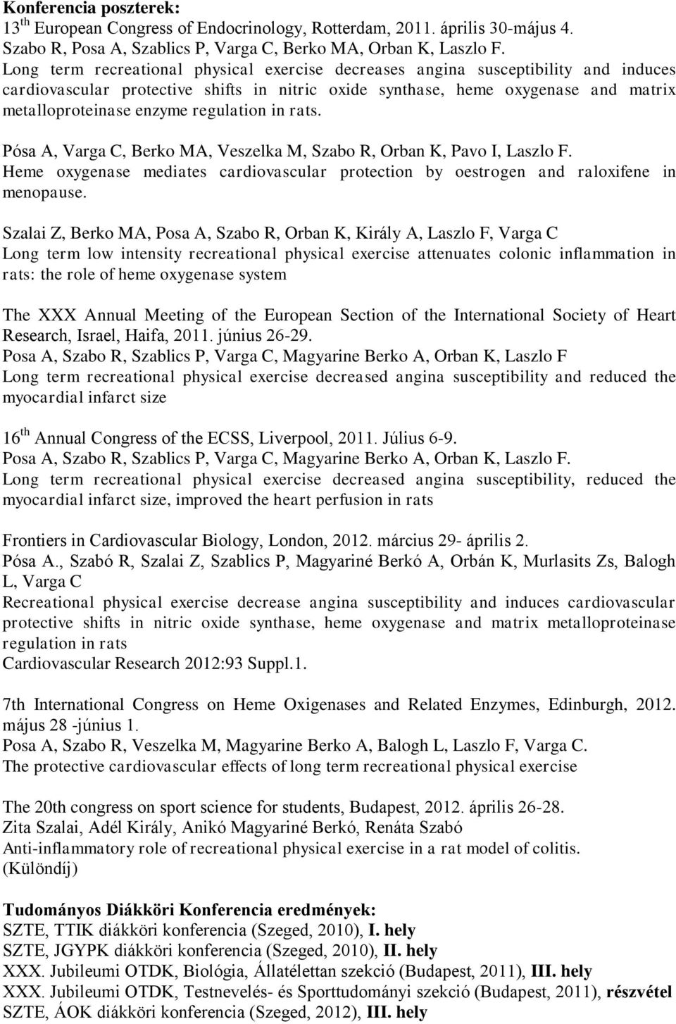 regulation in rats. Pósa A, Varga C, Berko MA, Veszelka M, Szabo R, Orban K, Pavo I, Laszlo F. Heme oxygenase mediates cardiovascular protection by oestrogen and raloxifene in menopause.