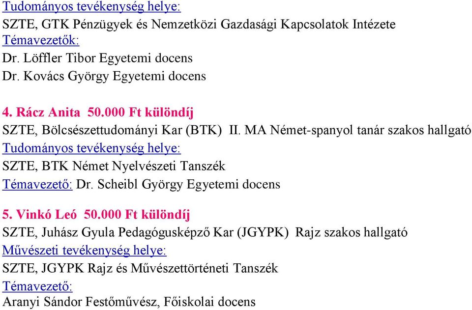 MA Német-spanyol tanár szakos hallgató Tudományos tevékenység helye: SZTE, BTK Német Nyelvészeti Tanszék Témavezető: Dr. Scheibl György Egyetemi docens 5.