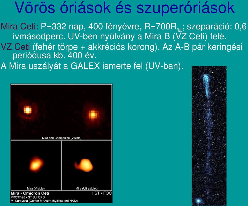 UV ben nyúlvány a Mira B (VZ Ceti) felé.