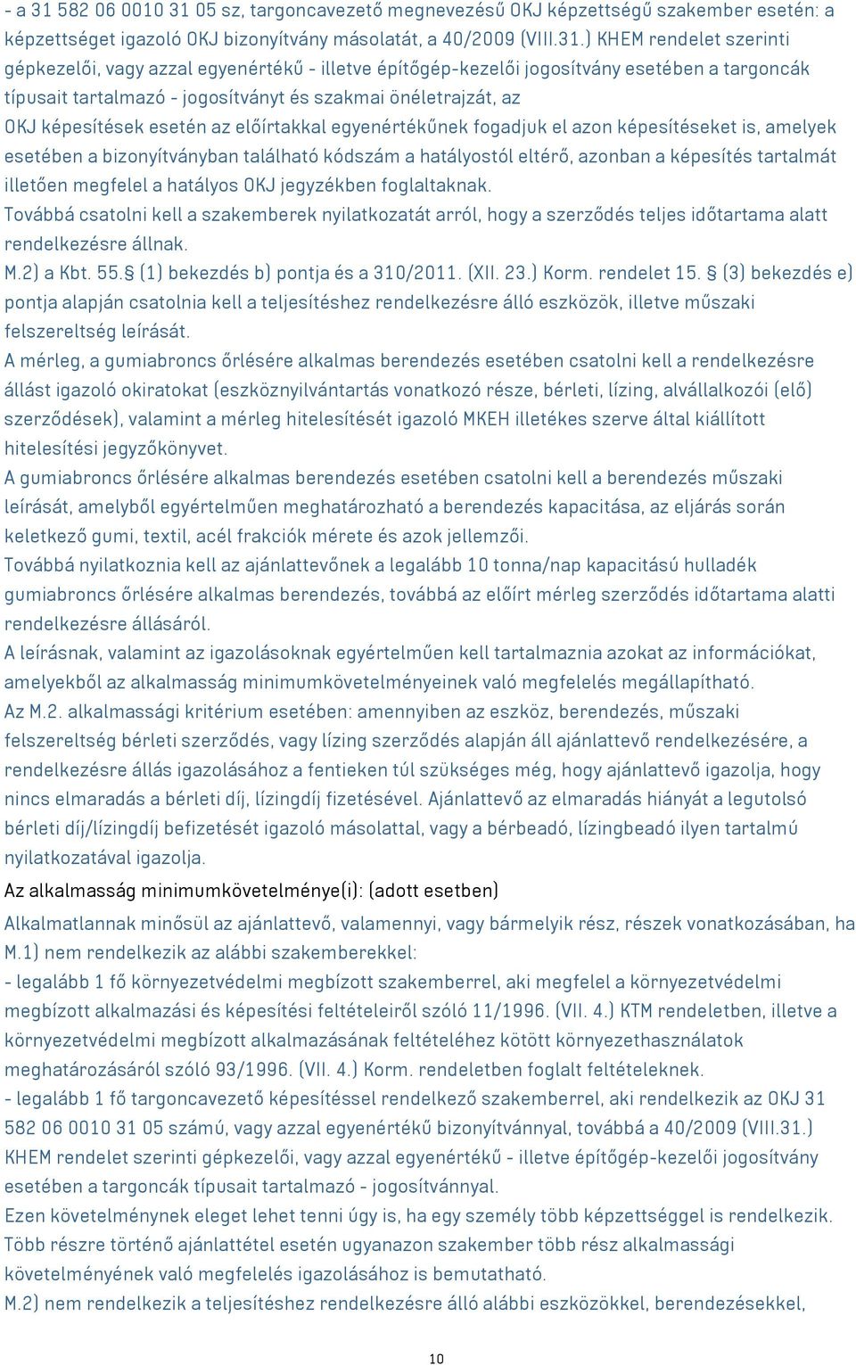 05 sz, targoncavezető megnevezésű OKJ képzettségű szakember esetén: a képzettséget igazoló OKJ bizonyítvány másolatát, a 40/2009 (VIII.31.