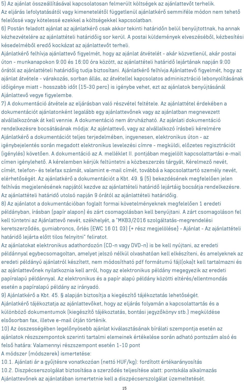 6) Postán feladott ajánlat az ajánlatkérő csak akkor tekinti határidőn belül benyújtottnak, ha annak kézhezvételére az ajánlattételi határidőig sor kerül.