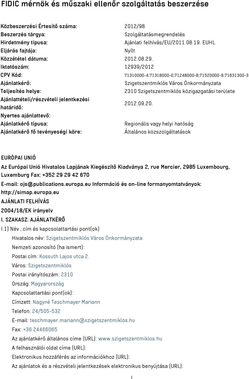 Iktatószám: 12939/2012 CPV Kód: 71310000-4;71318000-0;71248000-8;71520000-9;71631300-3 Ajánlatkérő: Szigetszentmiklós Város Önkormányzata Teljesítés helye: 2310 Szigetszentmiklós közigazgatási