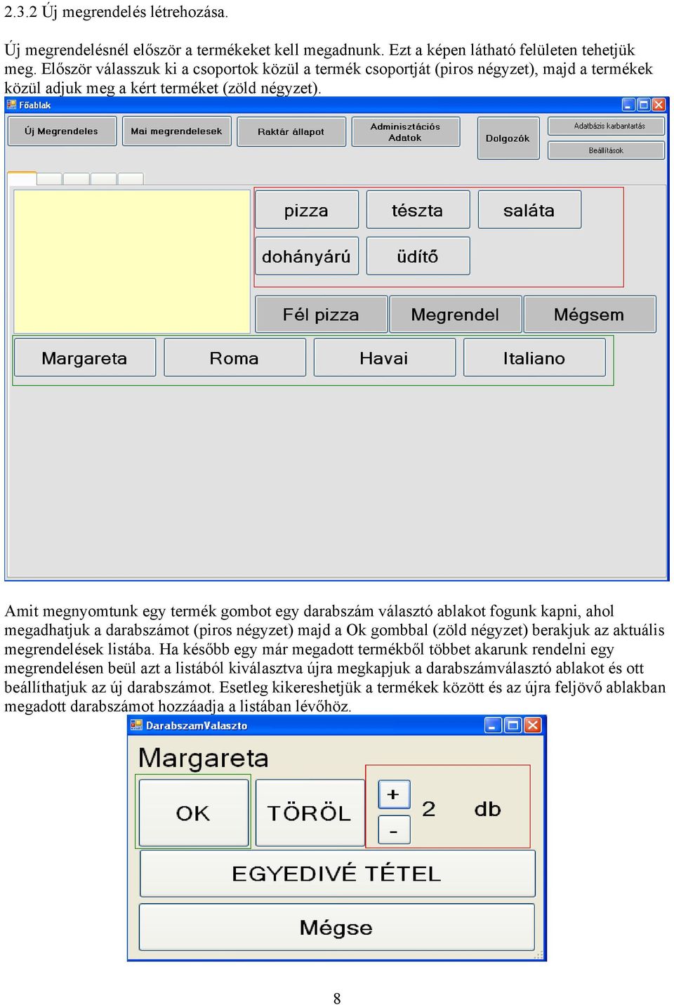 Amit megnyomtunk egy termék gombot egy darabszám választó ablakot fogunk kapni, ahol megadhatjuk a darabszámot (piros négyzet) majd a Ok gombbal (zöld négyzet) berakjuk az aktuális megrendelések