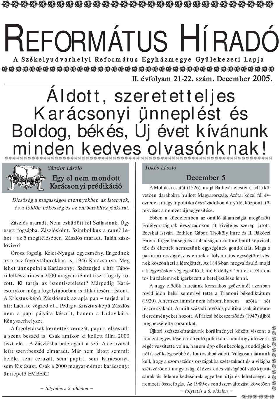 rrrrr rrrr Sándor László Egy el nem mondott Karácsonyi prédikáció Dicsõség a magasságos mennyekben az Istennek, és a földön békesség és az emberekhez jóakarat. Zászlós maradt.