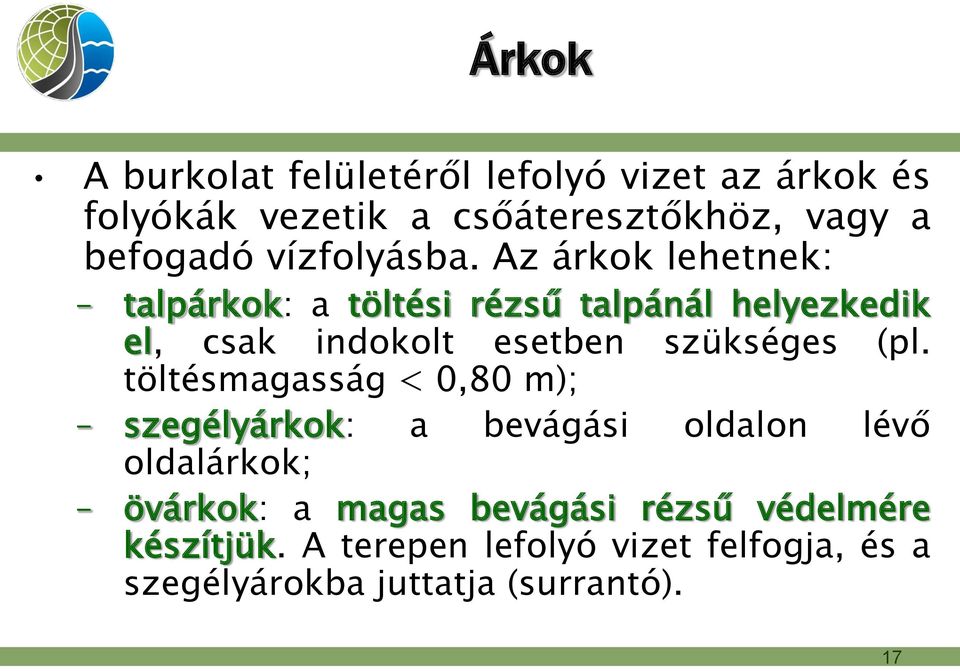 Az árkok lehetnek: talpárkok: a töltési rézsű talpánál helyezkedik el, csak indokolt esetben szükséges (pl.