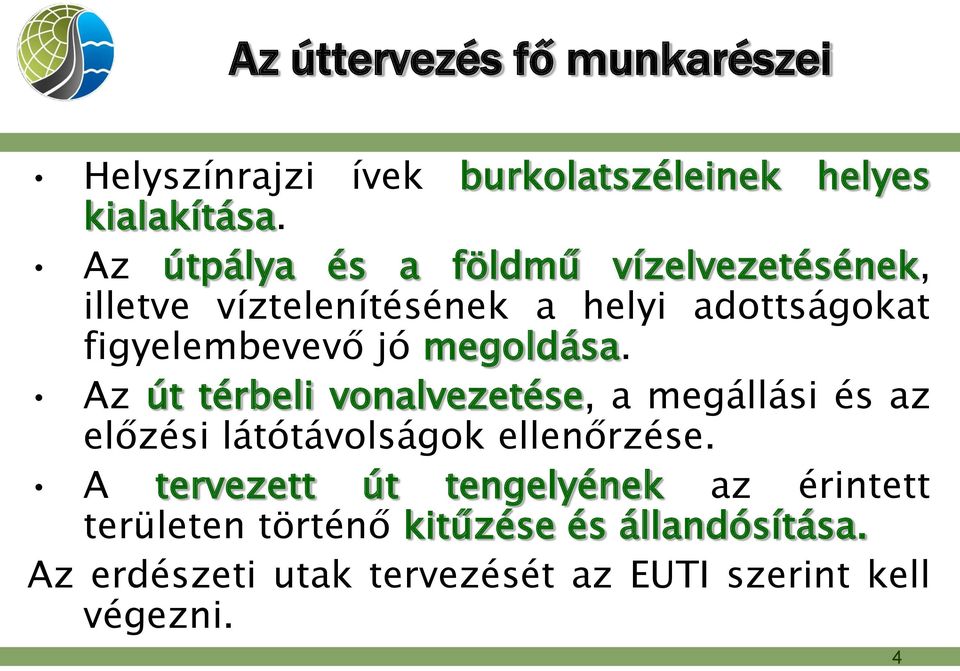 megoldása. Az út térbeli vonalvezetése, a megállási és az előzési látótávolságok ellenőrzése.