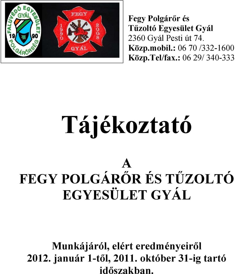 : 06 29/ 340-333 Tájékoztató A FEGY POLGÁRŐR ÉS TŰZOLTÓ EGYESÜLET