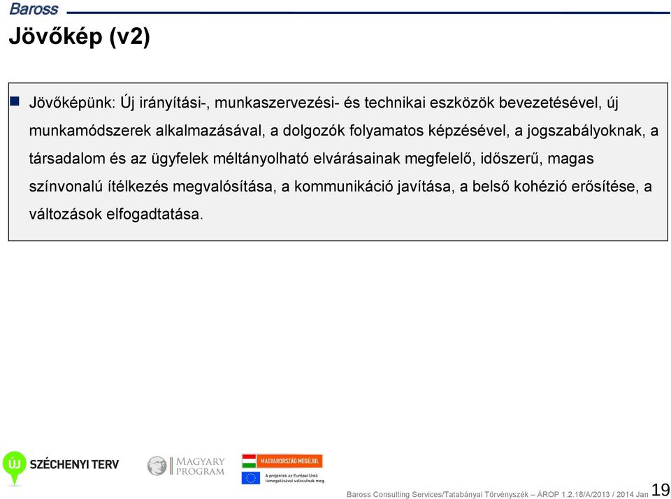 elvárásainak megfelelő, időszerű, magas színvonalú ítélkezés megvalósítása, a kommunikáció javítása, a belső