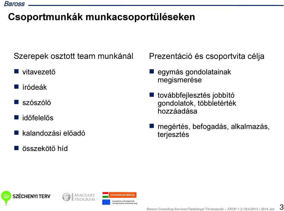 továbbfejlesztés jobbító gondolatok, többletérték hozzáadása megértés, befogadás, alkalmazás,