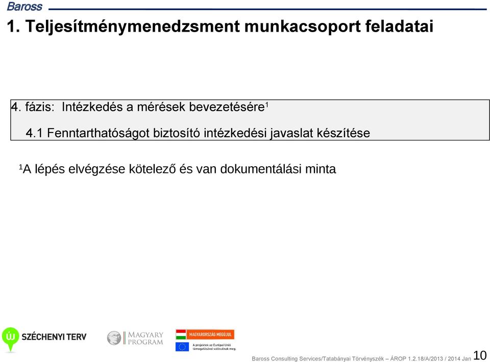 1 Fenntarthatóságot biztosító intézkedési javaslat készítése 1 A lépés