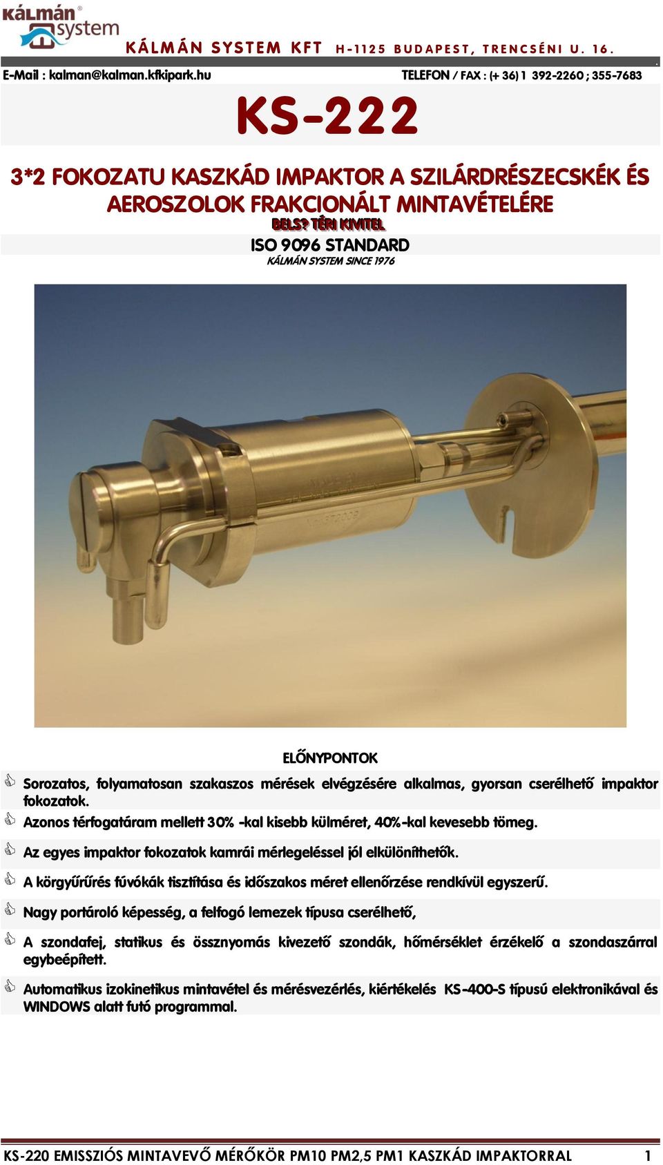 ? TTÉÉRRI II KKI IIVVI IITTEELL ISO 9096 STANDARD KÁLMÁN SYSTEM SINCE 1976 ELŐNYPONTOK Sorozatos, folyamatosan szakaszos mérések elvégzésére alkalmas, gyorsan cserélhető impaktor fokozatok Azonos