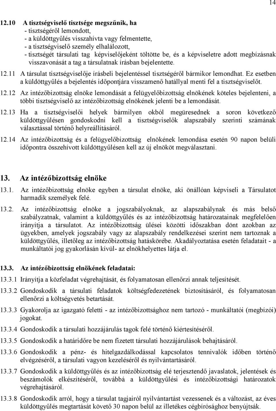 képviselőjeként töltötte be, és a képviseletre adott megbízásnak visszavonását a tag a társulatnak írásban bejelentette. 12.