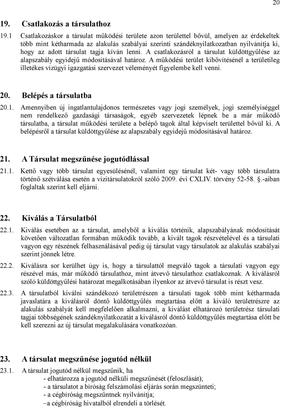 társulat tagja kíván lenni. A csatlakozásról a társulat küldöttgyűlése az alapszabály egyidejű módosításával határoz.