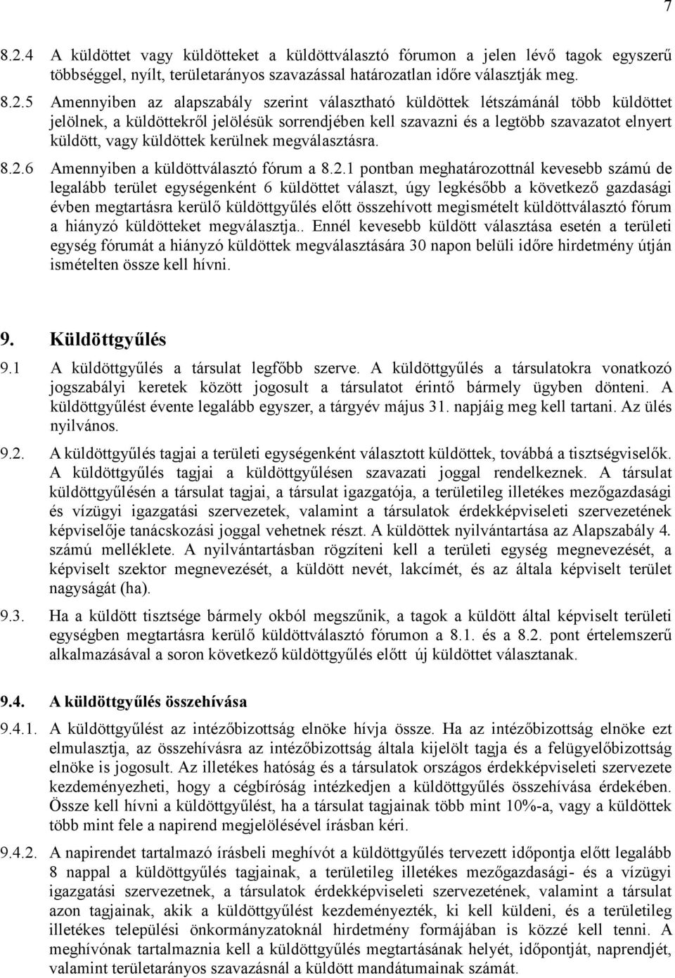 5 Amennyiben az alapszabály szerint választható küldöttek létszámánál több küldöttet jelölnek, a küldöttekről jelölésük sorrendjében kell szavazni és a legtöbb szavazatot elnyert küldött, vagy