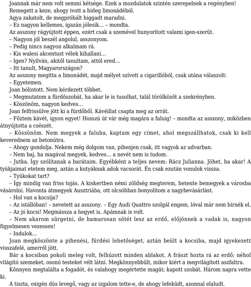 Kis walesi akcentust vélek kihallani Igen? Nyilván, akitől tanultam, attól ered Itt tanult, Magyarországon?