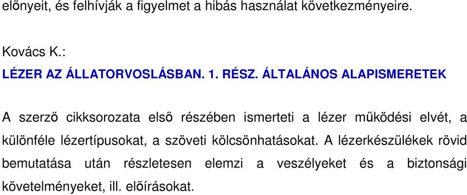 ÁLTALÁNOS ALAPISMERETEK A szerzı cikksorozata elsı részében ismerteti a lézer mőködési elvét, a